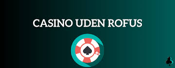 Oplev Online Casinoer Uden ROFUS Spil Uden Bekymringer